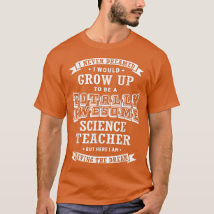 Wetenschapsleraar die ik nooit helemaal Geweldige T-shirt