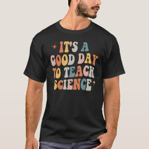 Wetenschapsleraar is een goede dag om wetenschap E T-shirt