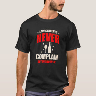 Wettelijke studenten klagen nooit, maar we doen wi t-shirt