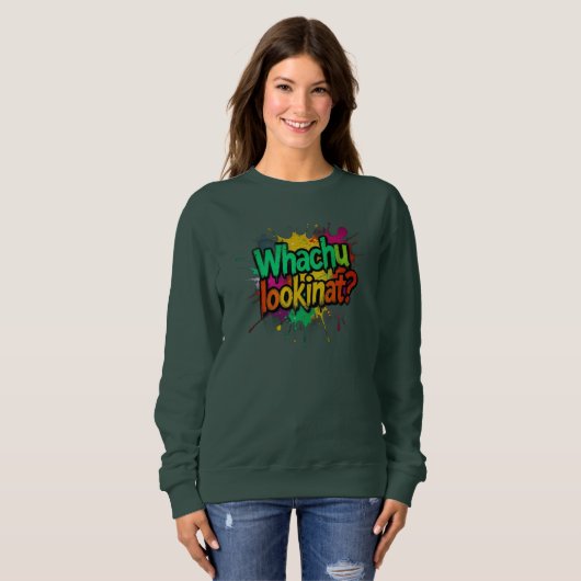 Whachu Lookinat Funny Graffiti Street Sweatshirt (Devant entier)