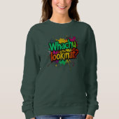 Whachu Lookinat Funny Graffiti Street Sweatshirt (Devant)