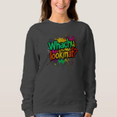 Whachu Lookinat Funny Graffiti Street Sweatshirt (Devant)