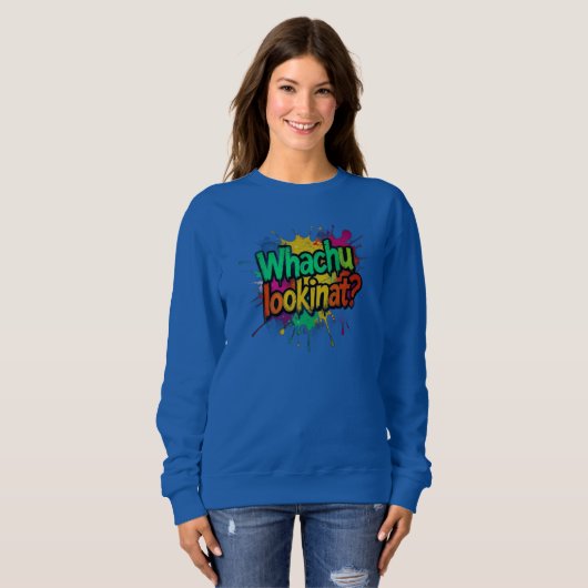 Whachu Lookinat Funny Graffiti Street Sweatshirt (Voorkant volledig)