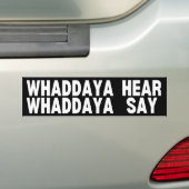 Whaddya Hear Whaddya Say Bumpersticker (Op auto)
