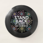 Wham-O FRISBEE RESTEZ EN ARRIÈRE JE VAIS FAIRE DE LA SCIENCE<br><div class="desc">Un frisbee cool,  tendance et amusant inspiré de la science conçu comme un cadeau pour tous les scientifiques,  les professeurs de sciences,  les étudiants en sciences,  bref,  tout geek scientifique dans votre vie (et qui vous inclut)!</div>