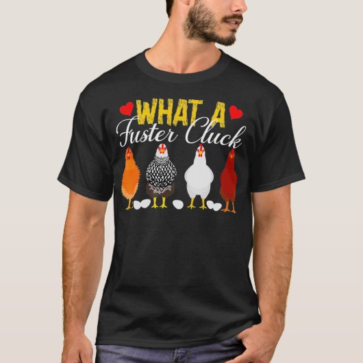 What A Fuster Cluck Funny Apparel  T-shirt (Voorkant)