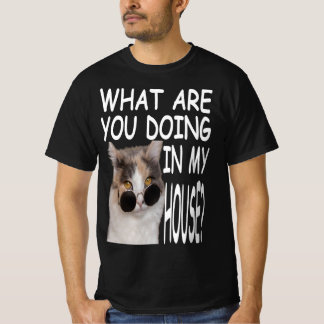 What Are You Doing In My House T-shirt