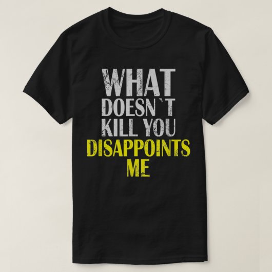 What Doesnt Kill You Disappoints Me I Sarcasm Iron T-shirt (Design voorkant)