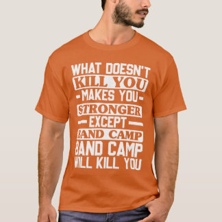 What Doesnt Kill You Makes You Stronger Music Band T-shirt