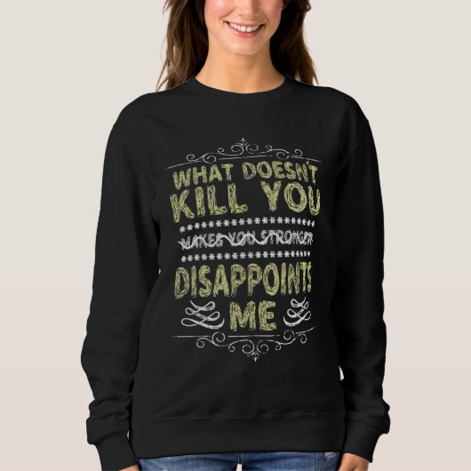What Doesnu2019t Kill You Sarcastic Quote Novelty Trui (Voorkant)
