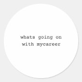 What Going On With My Career  Ronde Sticker (Voorkant)
