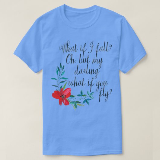 What If I Fall What If You Fly T-shirt (Design voorkant)