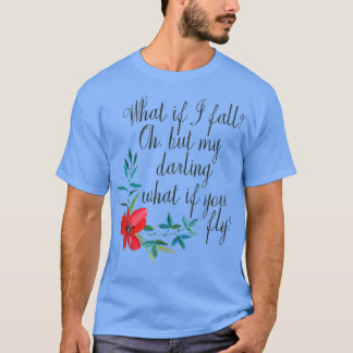 What If I Fall What If You Fly T-shirt