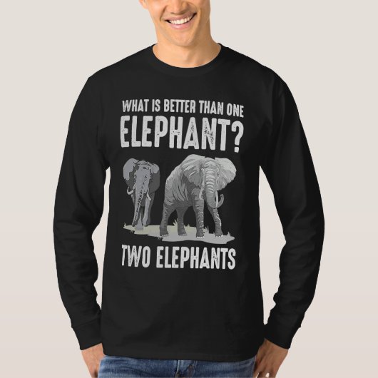 What Is Better Than One Elephant Two Elephants T-shirt (Voorkant)