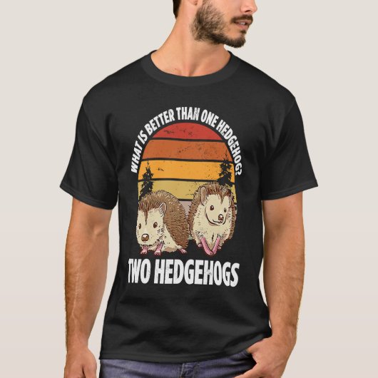 What Is Better Than One Hedgehog Two Hedgehogs T-shirt (Voorkant)