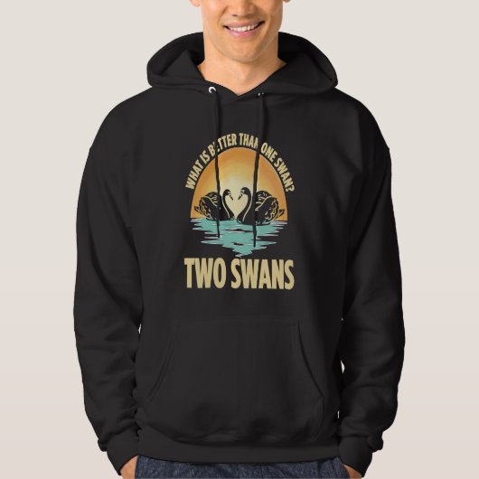 What Is Better Than One Swan Two Swans Hoodie (Voorkant)