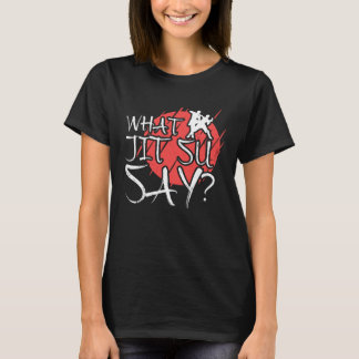 What Jit Su Say Funny Jiu Jitsu 1 T-shirt