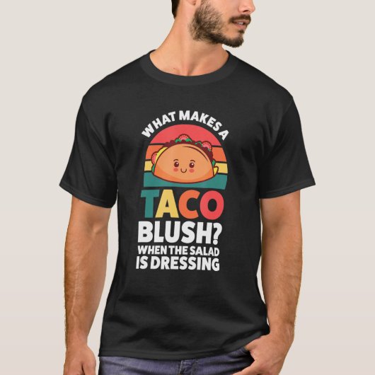 what makes a taco blush when the salad is dressing t-shirt (Voorkant)