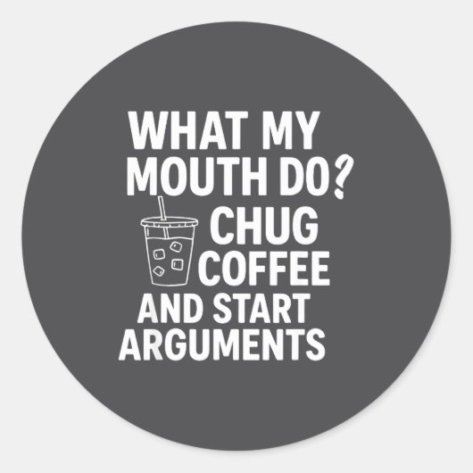 What My Mouth Do Chug And Start Arguments  Ronde Sticker (Voorkant)