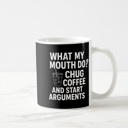 What My Mouth Do Chug Coffee And Start Arguments F Koffiemok (Rechts)
