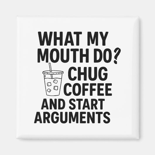 What My Mouth Do Chug Coffee And Start Arguments F Magneet (Voorkant)