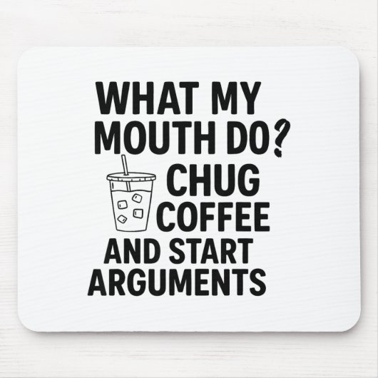 What My Mouth Do Chug Coffee And Start Arguments F Muismat (Voorkant)