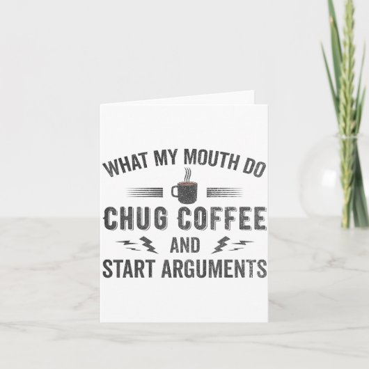 What My Mouth Do Chug Coffee And Start Arguments  Kaart (Voorkant)