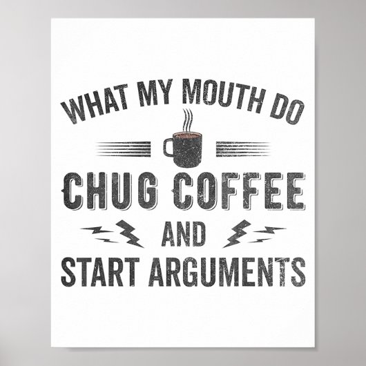 What My Mouth Do Chug Coffee And Start Arguments  Poster (Voorkant)