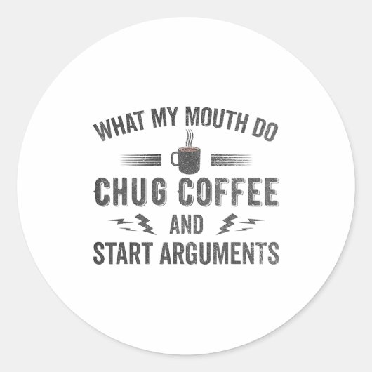 What My Mouth Do Chug Coffee And Start Arguments Ronde Sticker (Voorkant)