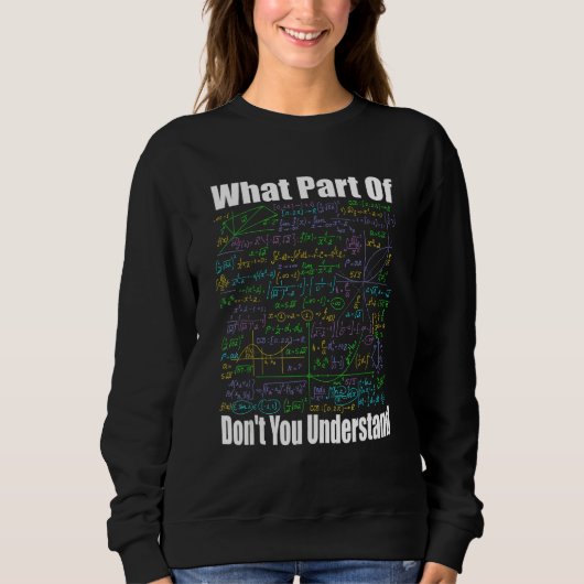 What Part Of Don t You Understand  Math Jokes Math Trui (Voorkant)