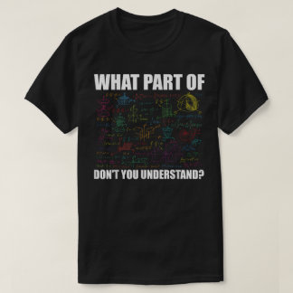 What Part Of Don't You Understand | Funny Math T-shirt