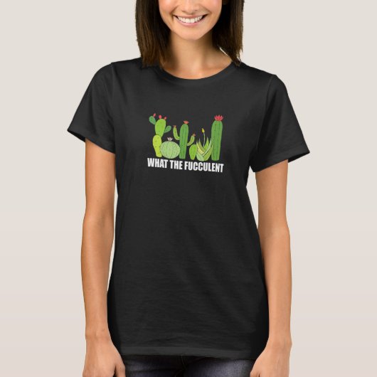 What the Fucculent cactus Succulent Gardening Plan T-shirt (Voorkant)