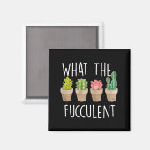 What The Fucculent Cactus Succulent Plant Gift  Magneet (Voorkant / Achterkant)