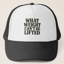 What Weight Can't Be Lifted Hat