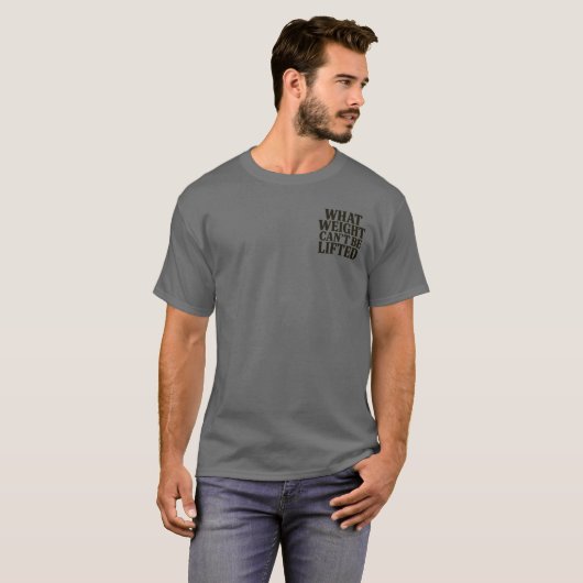 What Weight Can't Be Lifted T-shirt (Voorkant volledig)