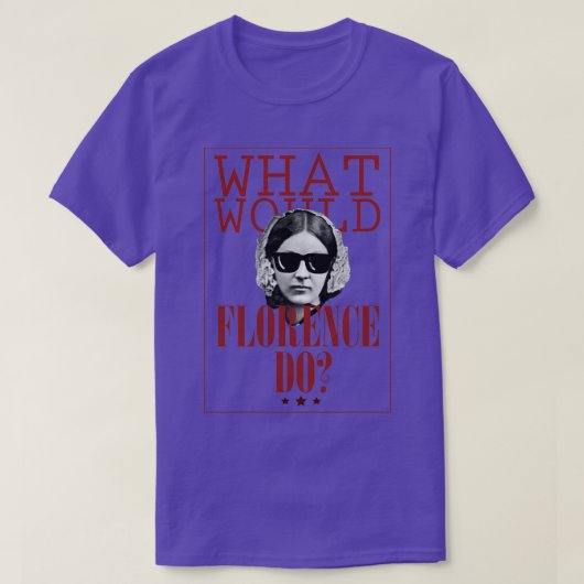 What Would Florence Do Funny Florence Nightingale T-shirt (Design voorkant)
