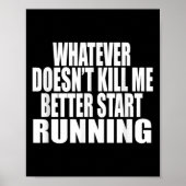 Whatever Doesn't Kill Me Better Start Running Moti Poster (Voorkant)