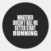 Whatever Doesn't Kill Me Better Start Running Moti Ronde Sticker (Voorkant)