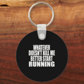 Whatever Doesn't Kill Me Better Start Running Moti Sleutelhanger (Voorkant)