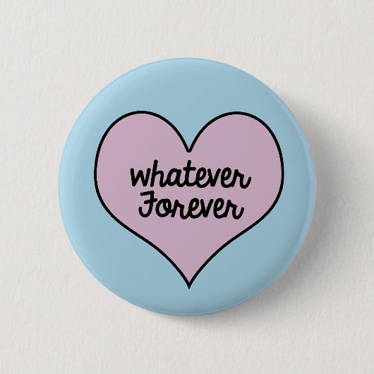 WHATEVER FOREVER BUTTON (Voorkant)