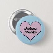 WHATEVER FOREVER BUTTON (Voorkant /achterkant)