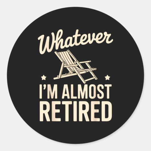 Whatever I Am Almost Retired Funny Humor Retiremen Ronde Sticker (Voorkant)