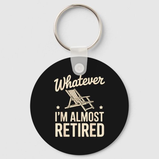 Whatever I Am Almost Retired Funny Humor Retiremen Sleutelhanger (Voorkant)