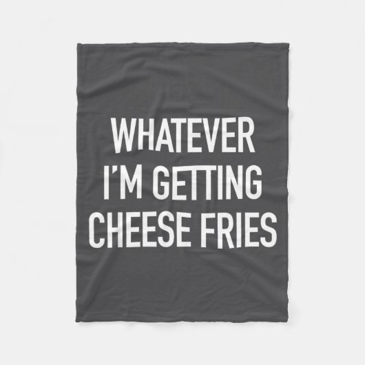 Whatever Im Getting Cheese Fries - Funny Quote  Fleece Deken (Voorkant)