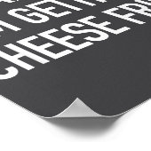 Whatever Im Getting Cheese Fries - Funny Quote  Poster (Hoek)