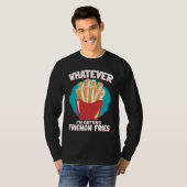 Whatever I'm Getting French Fries Potato French Fr T-shirt (Voorkant volledig)