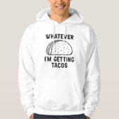 Whatever I'm Getting Tacos Hoodie (Voorkant)