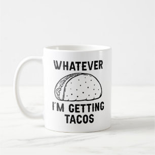 Whatever I'm Getting Tacos Koffiemok
