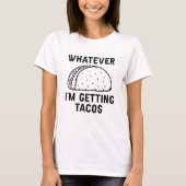 Whatever I'm Getting Tacos T-shirt (Voorkant)