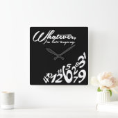 Whatever, I'm late anyway Vierkante Klok (Huis)